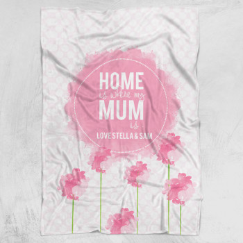Home Is Where My Mum Is Personalised Custom Fleece Blanket Gift Mothers Day